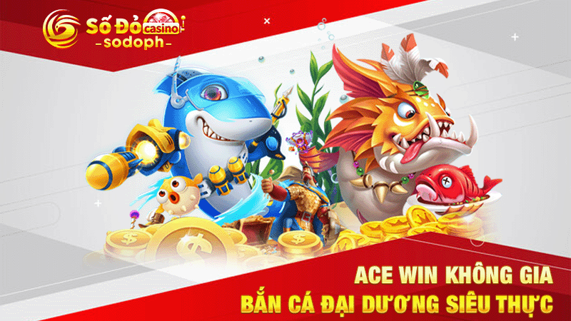 ace win không gian bắn cá đại dương siêu thực