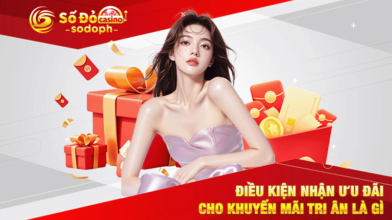 điều kiện nhận ưu đãi cho khuyến mãi tri ân là gì