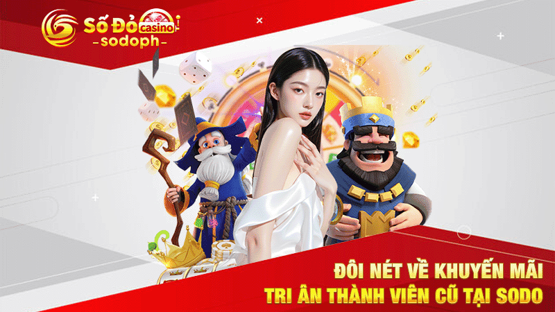 đôi nét về khuyến mãi tri ân thành viên cũ tại sodo