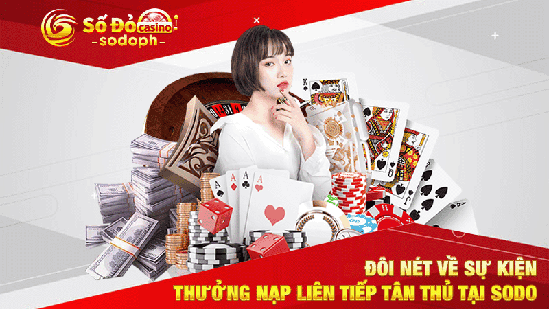 đôi nét về sự kiện thưởng nạp liên tiếp tân thủ tại sodo