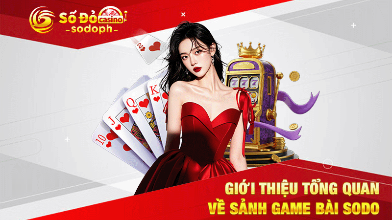 giới thiệu tổng quan về sảnh game bài sodo