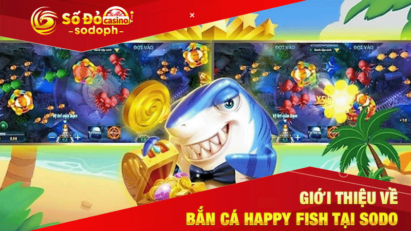 giới thiệu về bắn cá happy fish tại sodo