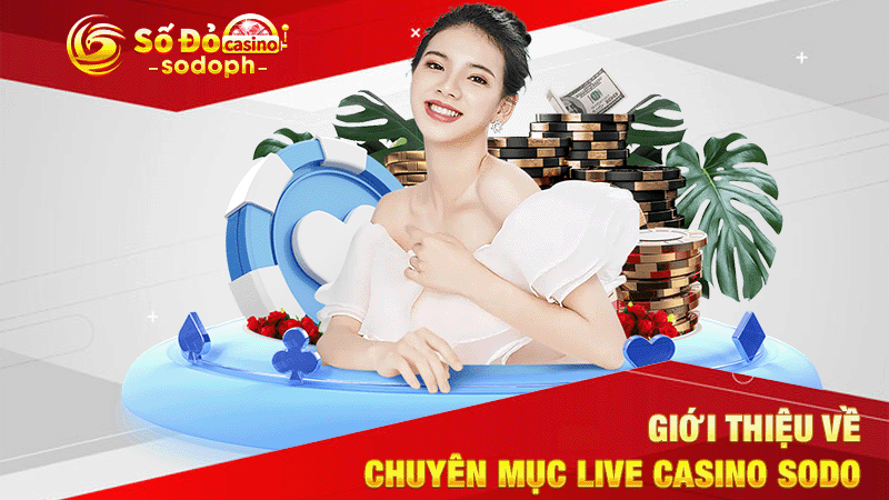 giới thiệu về chuyên mục live casino sodo