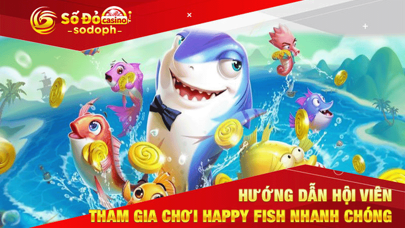 hướng dẫn hội viên tham gia chơi happy fish nhanh chóng