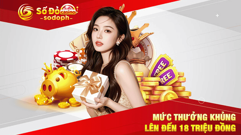 mức thưởng khủng lên đến 18 triệu đồng