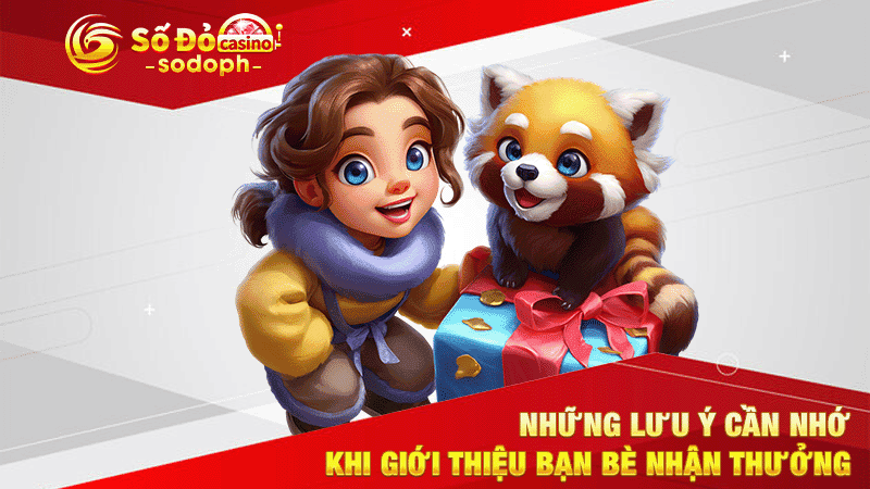 những lưu ý cần nhớ khi giới thiệu bạn bè nhận thưởng