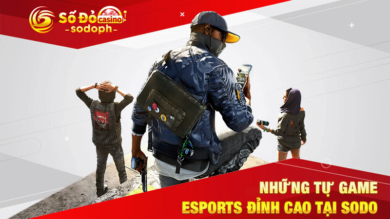 những tự game esports đỉnh cao tại sodo
