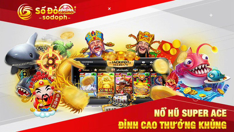 nổ hũ super ace đỉnh cao thưởng khủng