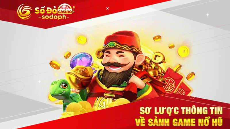 sơ lược thông tin về sảnh game nổ hũ