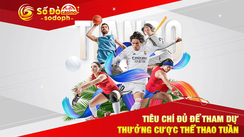 tiêu chí đủ để tham dự thưởng cược thể thao tuần