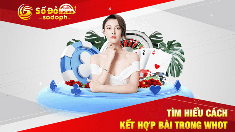 tìm hiểu cách kết hợp bài trong whot