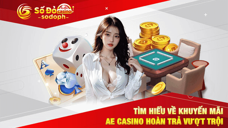 tìm hiểu về khuyến mãi ae casino hoàn trả vượt trội