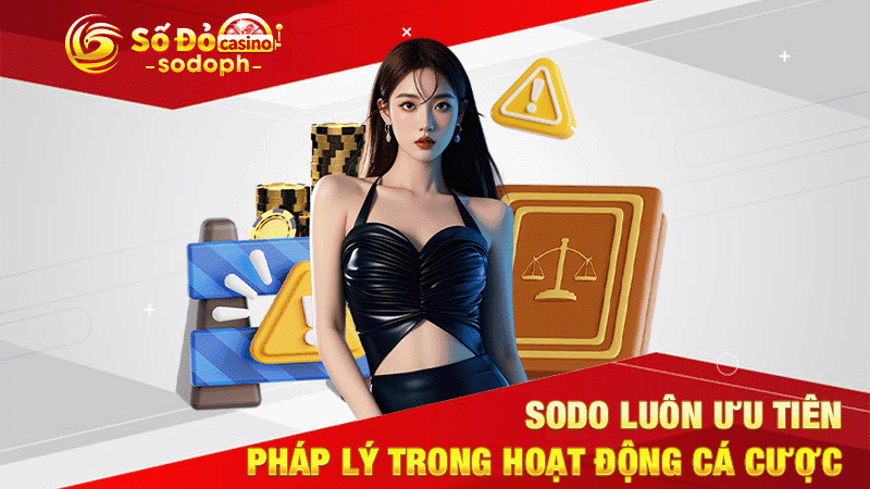 sodo luôn ưu tiên pháp lý trong hoạt động cá cược
